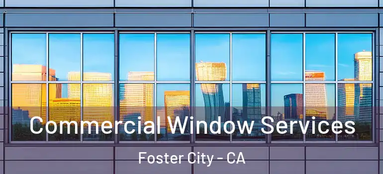  Commercial Window Services Foster City - CA