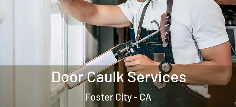  Door Caulk Services Foster City - CA