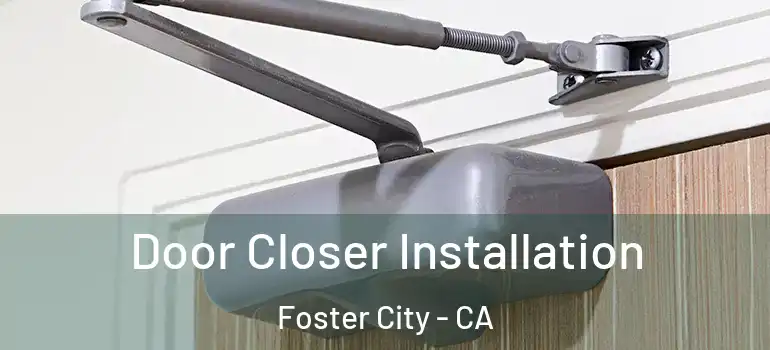  Door Closer Installation Foster City - CA