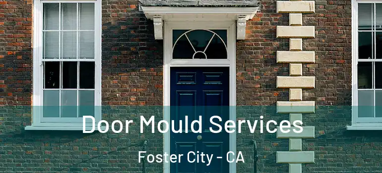  Door Mould Services Foster City - CA