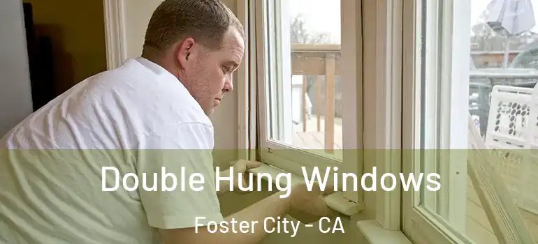  Double Hung Windows Foster City - CA