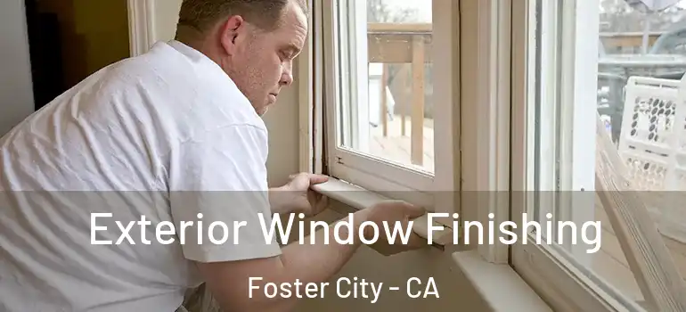  Exterior Window Finishing Foster City - CA