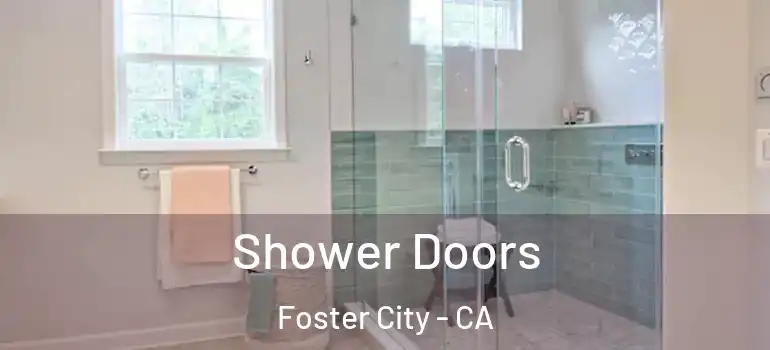  Shower Doors Foster City - CA