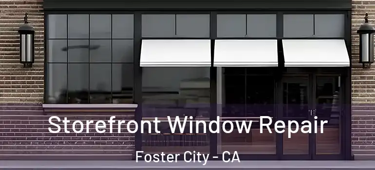  Storefront Window Repair Foster City - CA