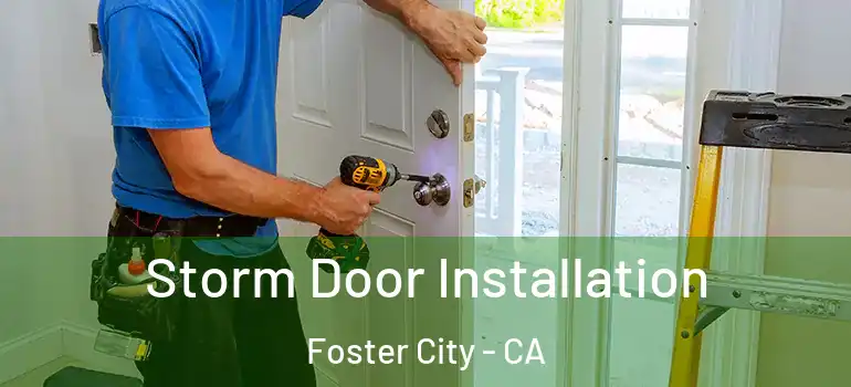  Storm Door Installation Foster City - CA